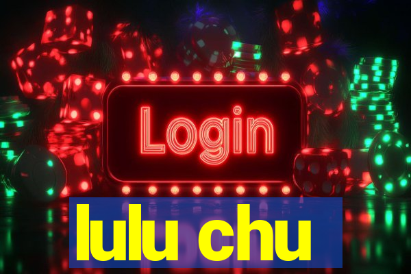 lulu chu